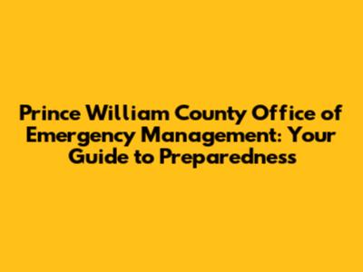 Prince William County Office of Emergency Management: Your Guide to Preparedness