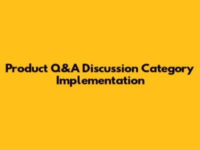 Product Q&A Discussion Category Implementation