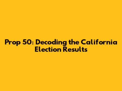 Prop 50: Decoding the California Election Results