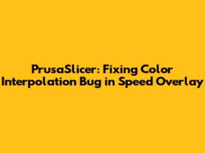 PrusaSlicer: Fixing Color Interpolation Bug in Speed Overlay