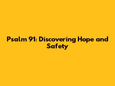 Psalm 91: Discovering Hope and Safety