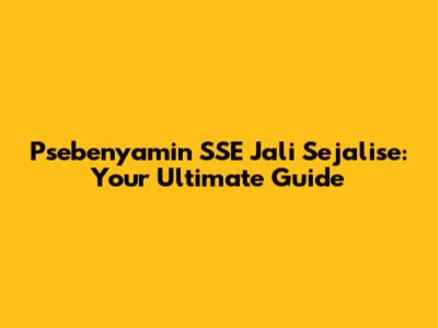 Psebenyamin SSE Jali Sejalise: Your Ultimate Guide