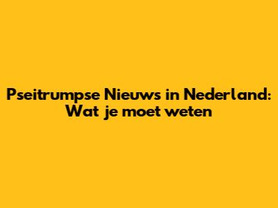 Pseitrumpse Nieuws in Nederland: Wat je moet weten