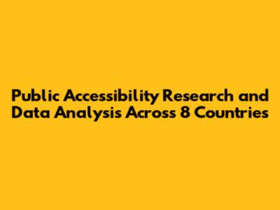 Public Accessibility Research and Data Analysis Across 8 Countries