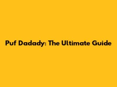 Puf Dadady: The Ultimate Guide