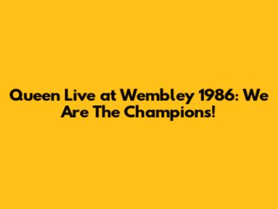 Queen Live at Wembley 1986: We Are The Champions!