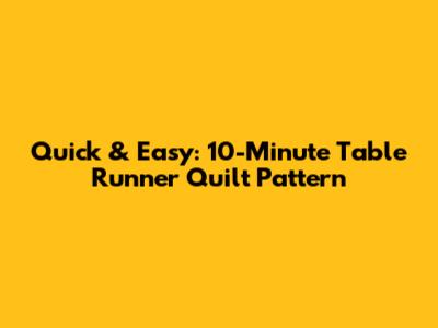 Quick & Easy: 10-Minute Table Runner Quilt Pattern