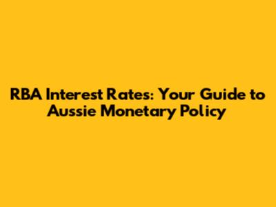 RBA Interest Rates: Your Guide to Aussie Monetary Policy