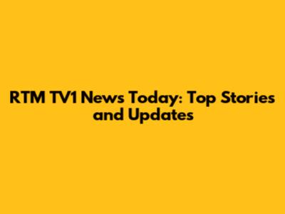 RTM TV1 News Today: Top Stories and Updates