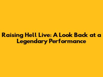 Raising Hell Live: A Look Back at a Legendary Performance