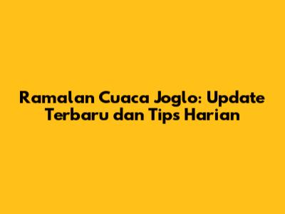 Ramalan Cuaca Joglo: Update Terbaru dan Tips Harian