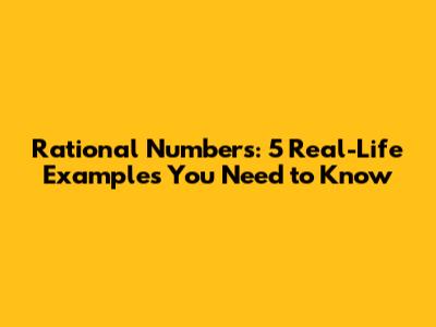 Rational Numbers: 5 Real-Life Examples You Need to Know