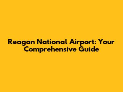 Reagan National Airport: Your Comprehensive Guide