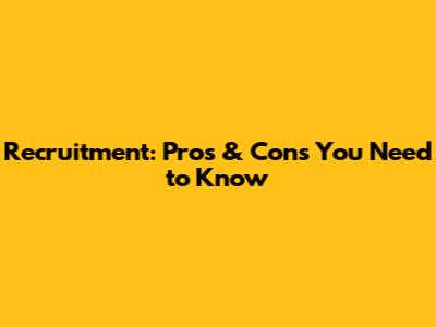 Recruitment: Pros & Cons You Need to Know