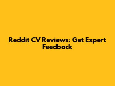 Reddit CV Reviews: Get Expert Feedback