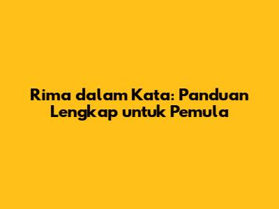 Rima dalam Kata: Panduan Lengkap untuk Pemula
