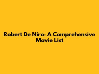 Robert De Niro: A Comprehensive Movie List