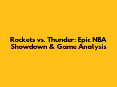 Rockets vs. Thunder: Epic NBA Showdown & Game Analysis