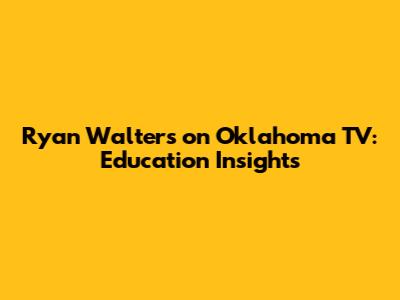 Ryan Walters on Oklahoma TV: Education Insights