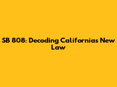 SB 808: Decoding California's New Law