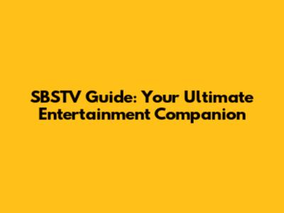SBSTV Guide: Your Ultimate Entertainment Companion