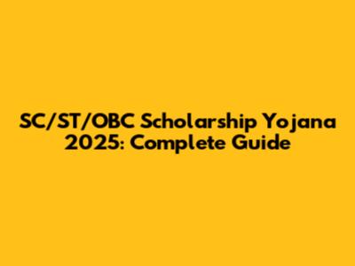 SC/ST/OBC Scholarship Yojana 2025: Complete Guide