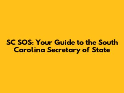 SC SOS: Your Guide to the South Carolina Secretary of State