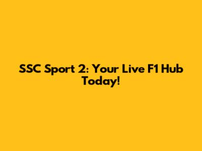 SSC Sport 2: Your Live F1 Hub Today!
