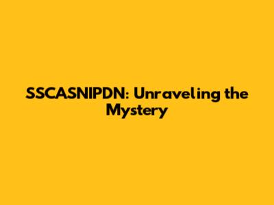 SSCASNIPDN: Unraveling the Mystery