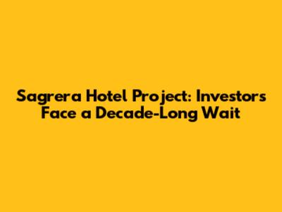 Sagrera Hotel Project: Investors Face a Decade-Long Wait