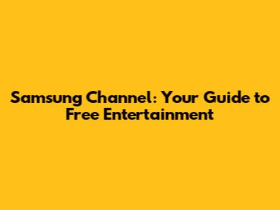 Samsung Channel: Your Guide to Free Entertainment