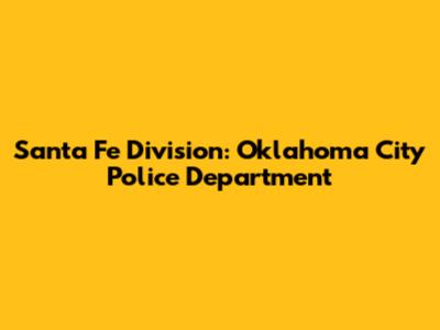 Santa Fe Division: Oklahoma City Police Department