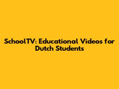 SchoolTV: Educational Videos for Dutch Students