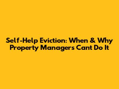 Self-Help Eviction: When & Why Property Managers Can't Do It