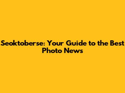 Seoktoberse: Your Guide to the Best Photo News