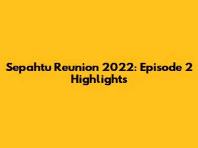 Sepahtu Reunion 2022: Episode 2 Highlights