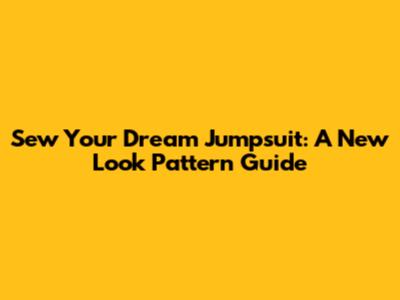 Sew Your Dream Jumpsuit: A New Look Pattern Guide