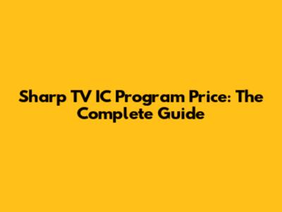 Sharp TV IC Program Price: The Complete Guide