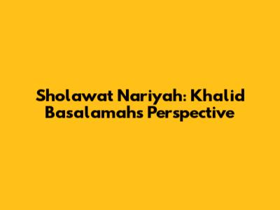 Sholawat Nariyah: Khalid Basalamah's Perspective