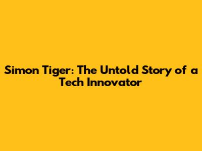 Simon Tiger: The Untold Story of a Tech Innovator