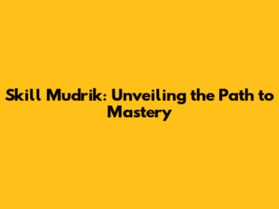 Skill Mudrik: Unveiling the Path to Mastery