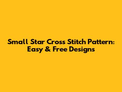 Small Star Cross Stitch Pattern: Easy & Free Designs