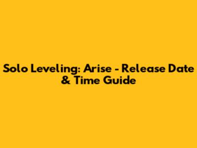 Solo Leveling: Arise - Release Date & Time Guide