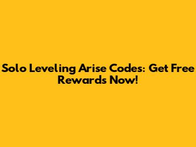 Solo Leveling Arise Codes: Get Free Rewards Now!