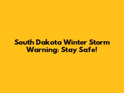South Dakota Winter Storm Warning: Stay Safe!
