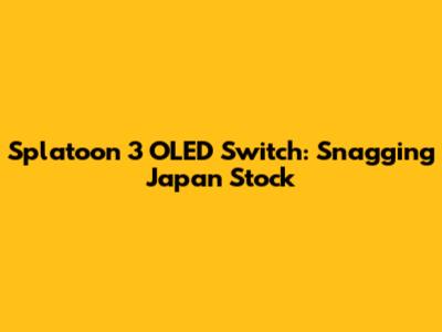 Splatoon 3 OLED Switch: Snagging Japan Stock