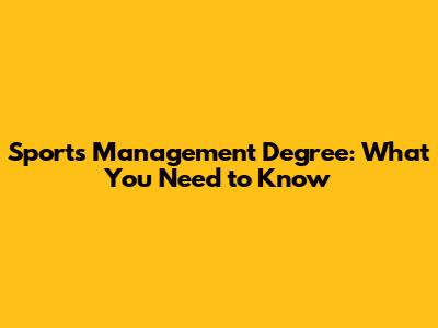 Sports Management Degree: What You Need to Know