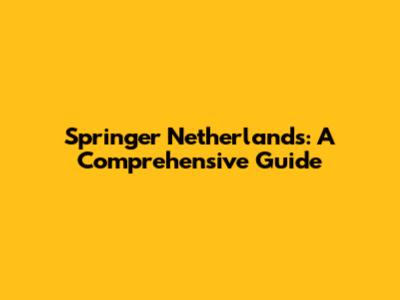 Springer Netherlands: A Comprehensive Guide