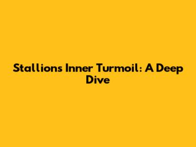 Stallion's Inner Turmoil: A Deep Dive