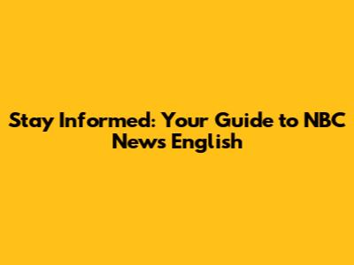 Stay Informed: Your Guide to NBC News English